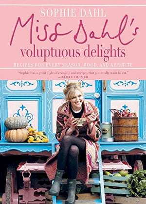 SALE! Sophie Dahl. Miss Dahl's Voluptuous Delights: Recipes for Every Season, Mood, and Appetite