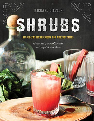 Shrubs: An Old-Fashioned Drink for Modern Times (Michael Dietsch)