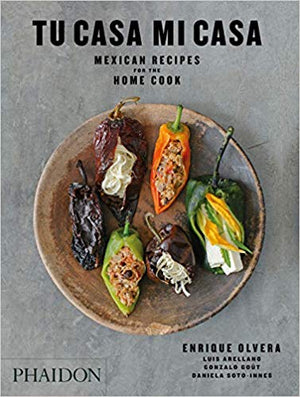 Tu Casa Mi Casa: Mexican Recipes for the Home Cook (Enrique Olvera, Luis Arellano, Gonzalo Gout, Daniela Soto-Ines)
