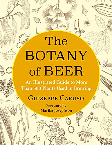 Botany of Beer: An Illustrated Guide to More than 500 Plants Used in Brewing (Giuseppe Caruso)