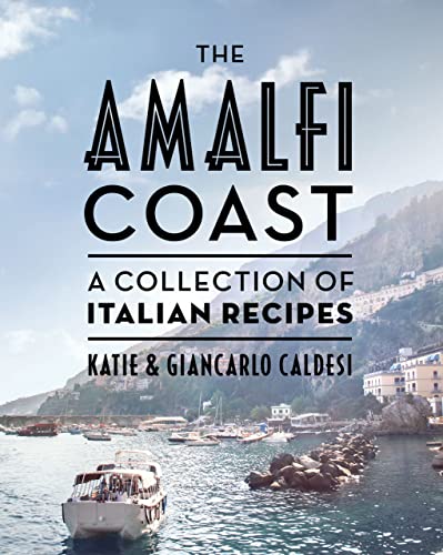 The Amalfi Coast: A Collection of Italian Recipes (Katie Caldesi, Giancarlo Caldesi)