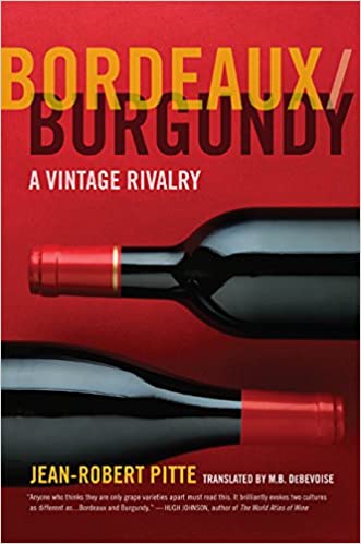 Bordeaux/Burgundy: A Vintage Rivalry (Jean-Robert Pitte)