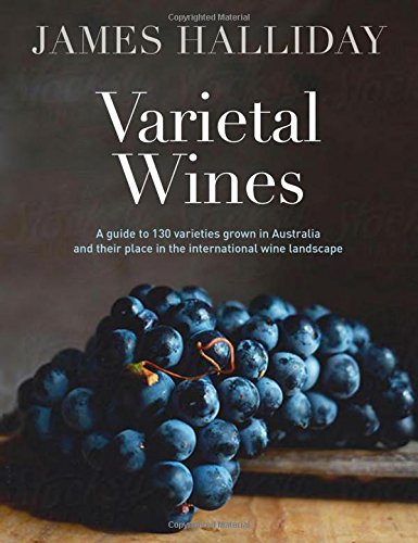 Varietal Wines: A Guide to 130 Varieties Grown in Australia and Their Place in the International (James Halliday)