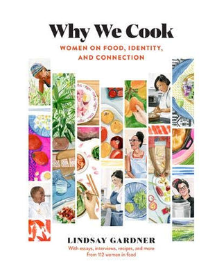 Why We Cook: Women on Food, Identity, and Connection *Signed* (Lindsay Gardner)