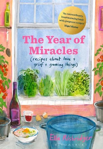 The Year of Miracles: Recipes About Love + Grief + Growing Things (Ella Risbridger)