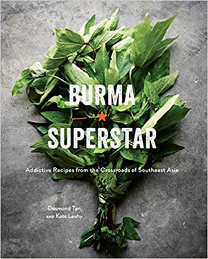 (Burmese) Desmond Tan and Kate Leahy. Burma Superstar: Addictive Recipes from the Crossroads of Southeast Asia.