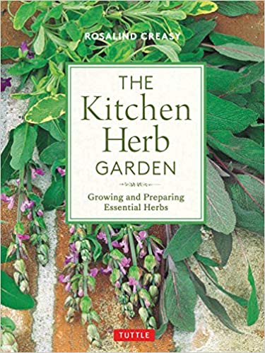The Kitchen Herb Garden: Growing and Preparing Essential Herbs (Rosalind Creasy)