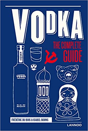 *Sale* Vodka: The Complete Guide (Frédéric Du Bois, Isabel Boons)