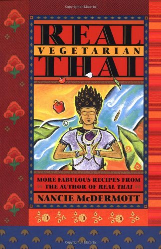 Real Vegetarian Thai: More Fabulous Recipes from the Author of Real Thai (Nancie McDermott)
