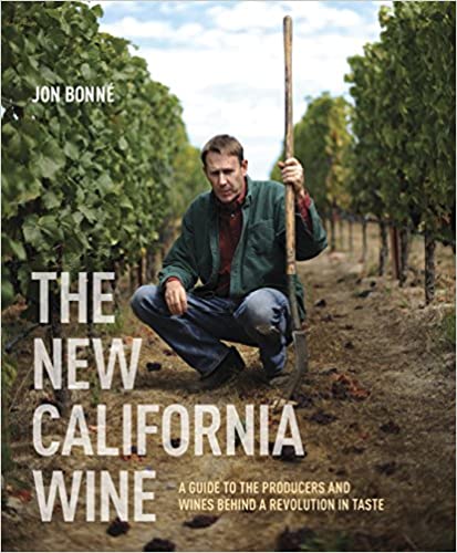 The New California Wine: A Guide to the Producers and Wines Behind a Revolution in Taste (Jon Bonné) *Signed*
