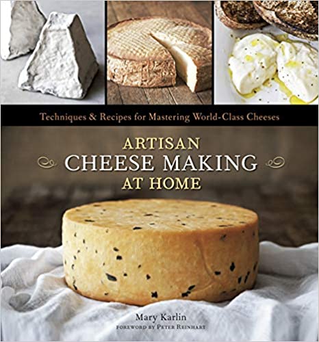 Artisan Cheese Making at Home: Techniques & Recipes for Mastering World-Class Cheeses (Mary Karlin)