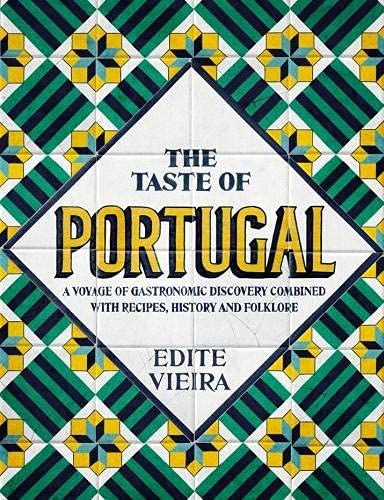 The Taste of Portugal: A Voyage of Gastronomic Discovery Combined with Recipes, History and Folklore (Edite Vieira)