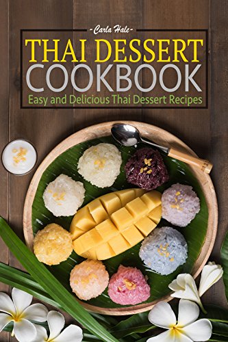 Thai Dessert Cookbook: Easy and Delicious Thai Dessert Recipes (Carla Hale)