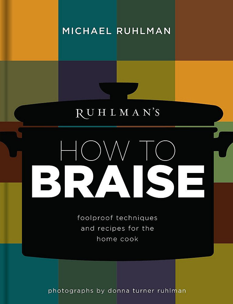 Ruhlman's How to Braise: Foolproof Techniques and Recipes for the Home Cook (Michael Ruhlman)