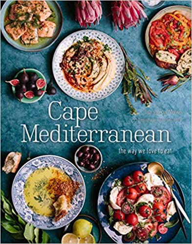 Cape Mediterranean: The Way We Love to Eat (Ilse van der Merwe)