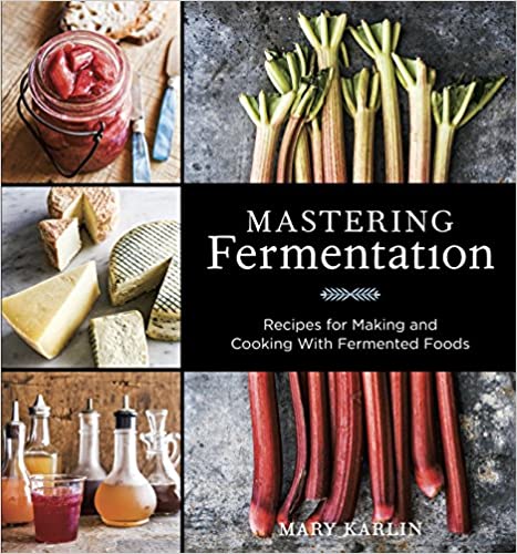 Mastering Fermentation: Recipes for Making and Cooking with Fermented Foods (Mary Karlin)