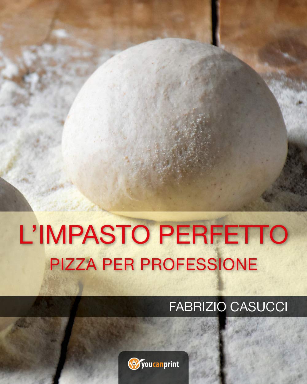 L'impasto Perfetto: Pizza per professione (Fabrizio Casucci)
