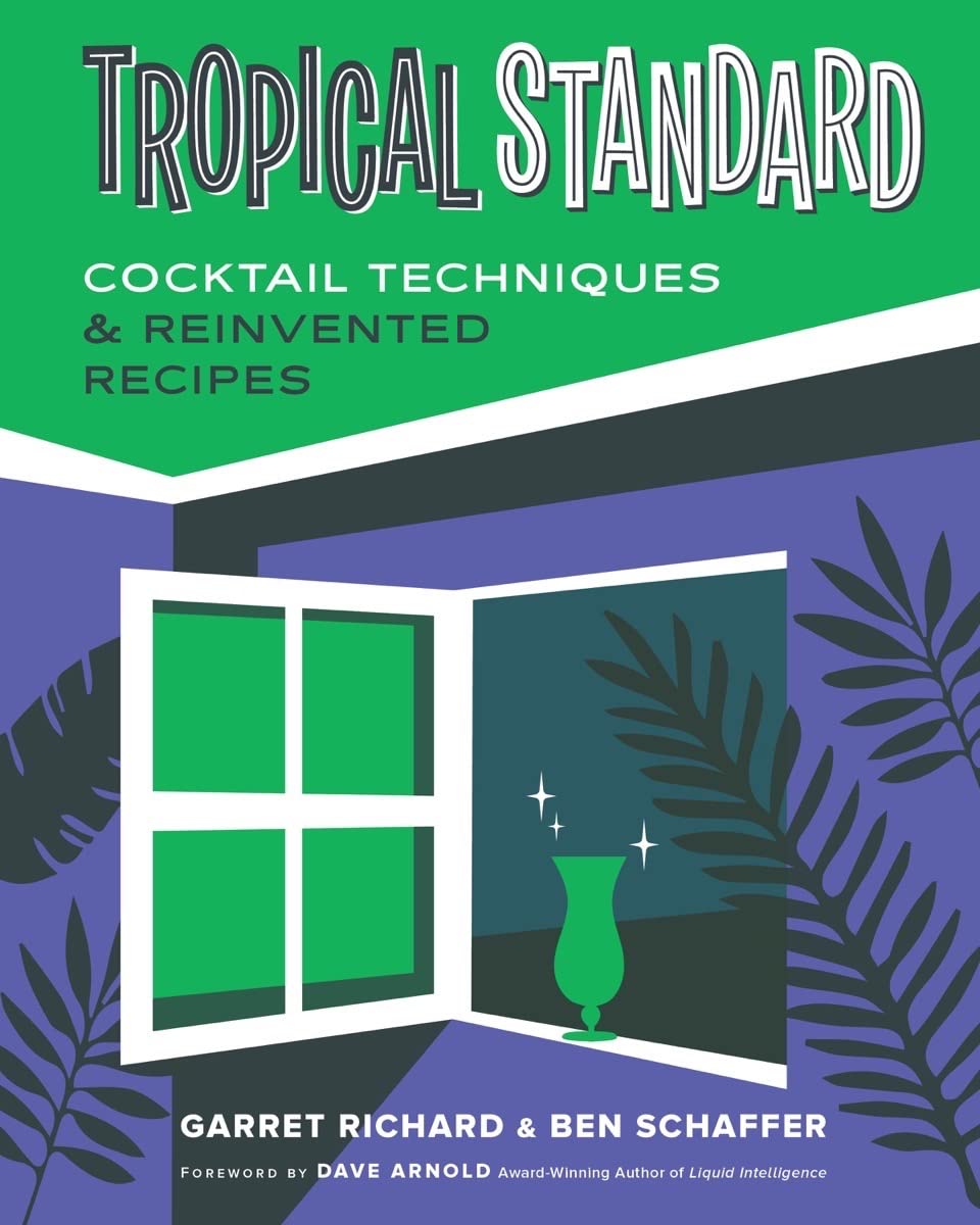 Tropical Standard: Cocktail Techniques & Reinvented Recipes (Garret Richard, Ben Schaffer) *Signed*