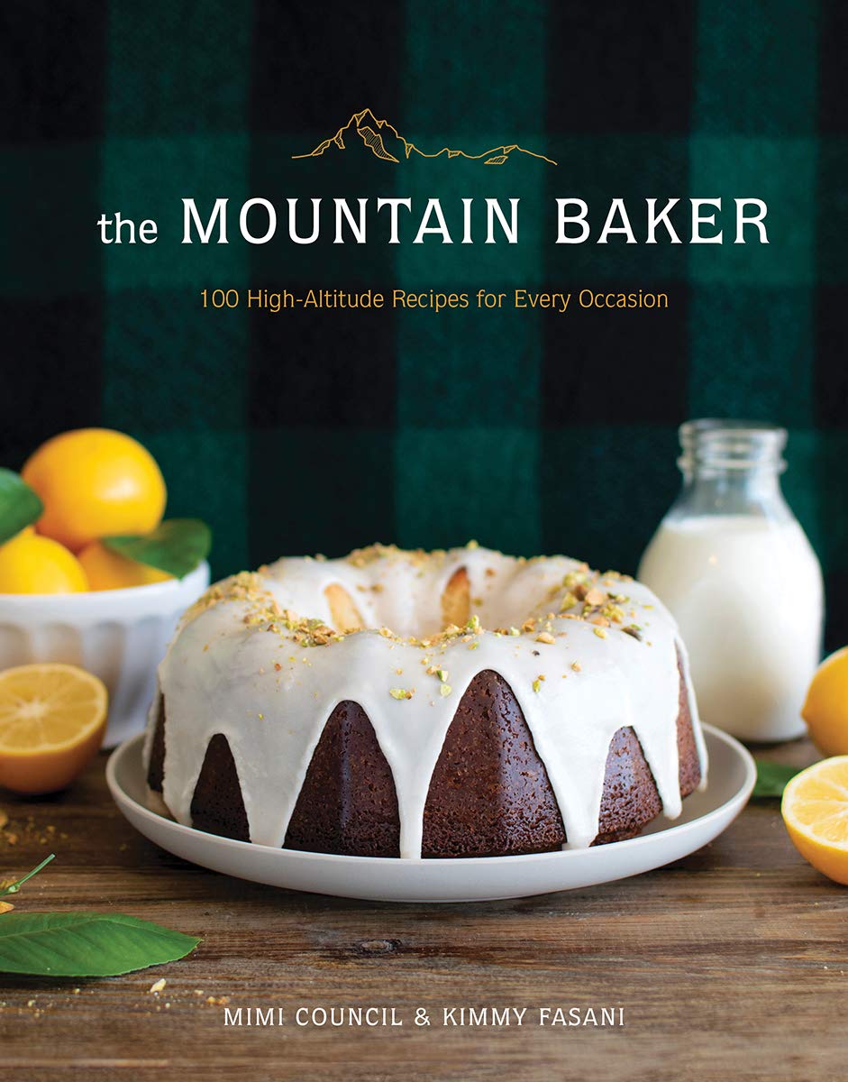 The Mountain Baker: 100 High-Altitude Recipes for Every Occasion (Mimi Council, Kimmy Fasani)