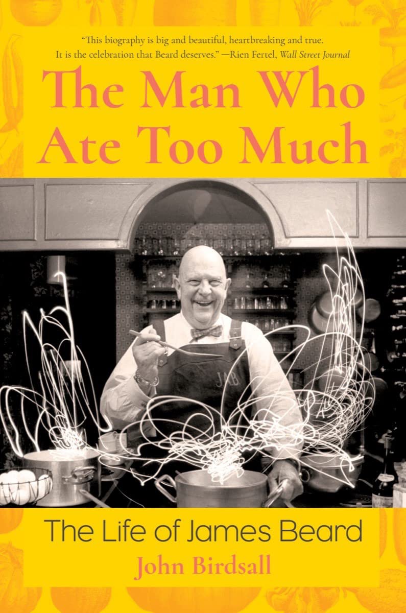 The Man Who Ate Too Much: The Life of James Beard (John Birdsall) *Signed*