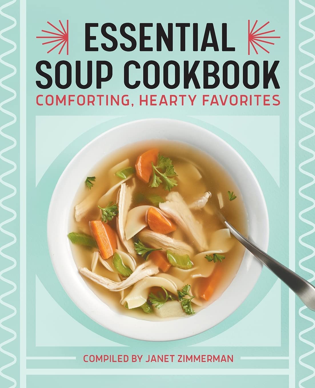 Essential Soup Cookbook: Comforting, Hearty Favorites (Janet Zimmerman)