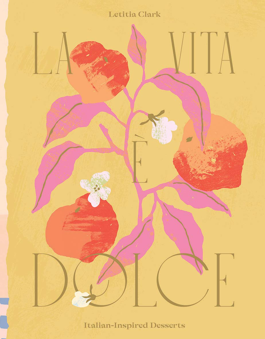 La Vita e Dolce: Sweet Italian Inspiration (Letitia Clark)