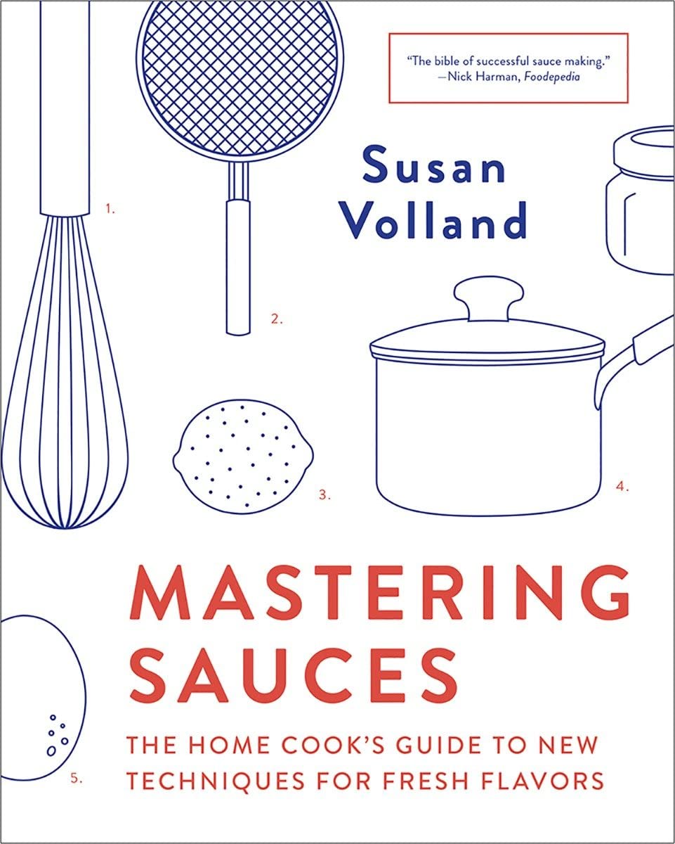 Mastering Sauces: The Home Cook's Guide to New Techniques for Fresh Flavors (Susan Volland)