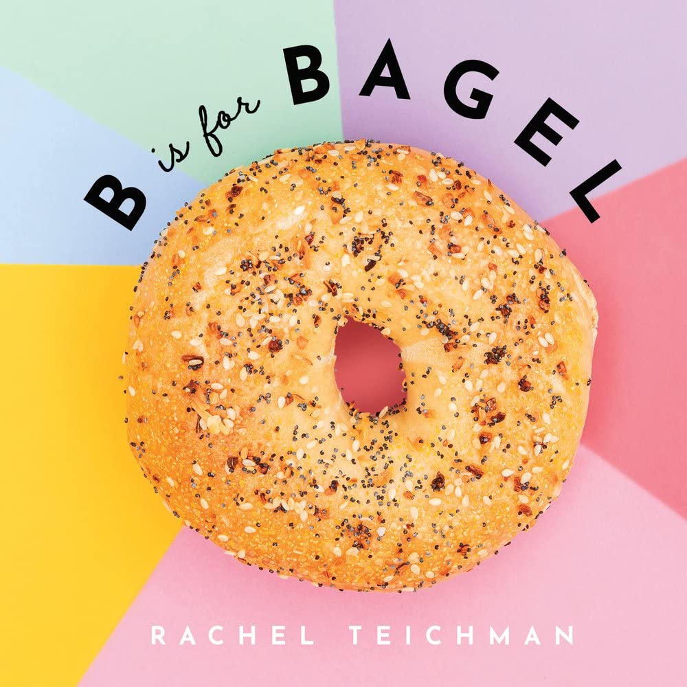 B Is for Bagel (Rachel Teichman)