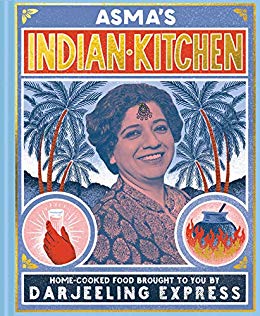 Asma's Indian Kitchen: Home-cooked Food Brought to You by Darjeeling Express (Asma Khan)