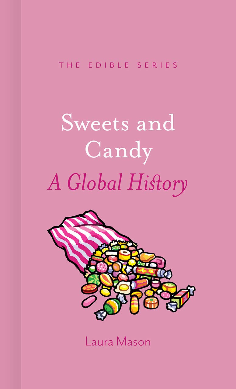 Sweets and Candy: A Global History (Laura Mason)