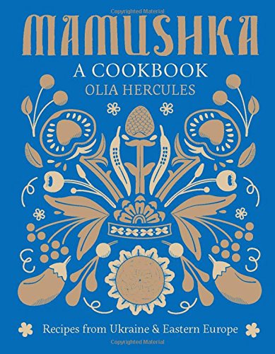 Mamushka: Recipes from Ukraine and Eastern Europe (Olia Hercules)