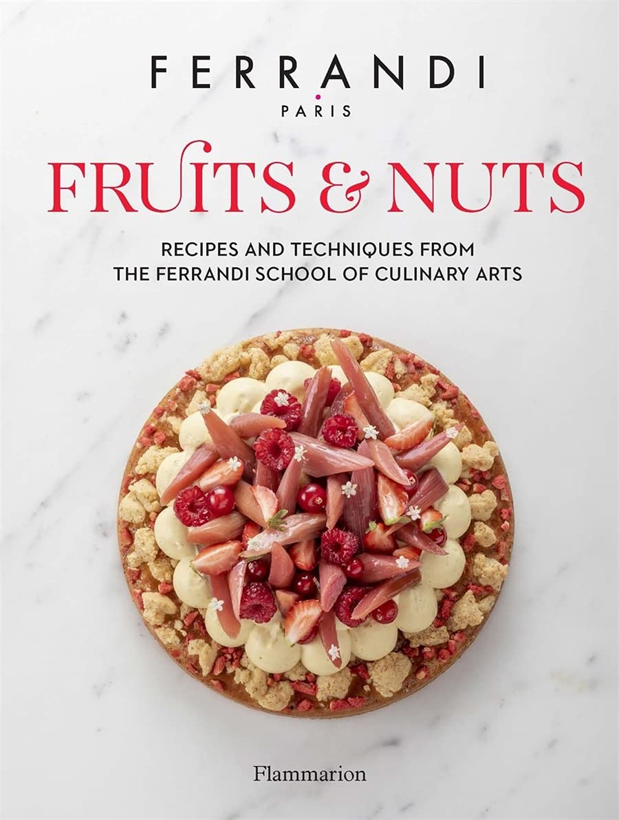 Ferrandi Fruits & Nuts: Recipes and Techniques from the Ferrandi School of Culinary Arts (Ferrandi Paris)