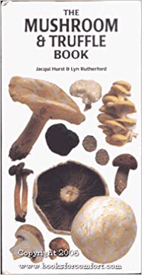 The Mushroom and Truffle Book (Jacqui Hurst and Lyn Rutherford)
