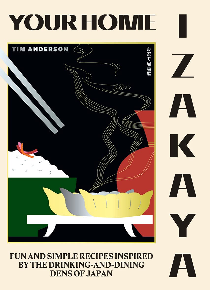 Your Home Izakaya: Fun and Simple Recipes Inspired by the Drinking-and-Dining Dens of Japan (Tim Anderson)