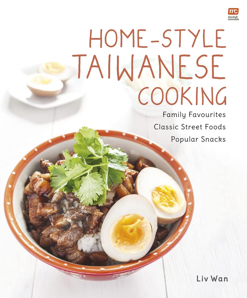 Home-Style Taiwanese Cooking: Family Favourites, Classic Street Foods, Popular Snacks (Liv Wan)