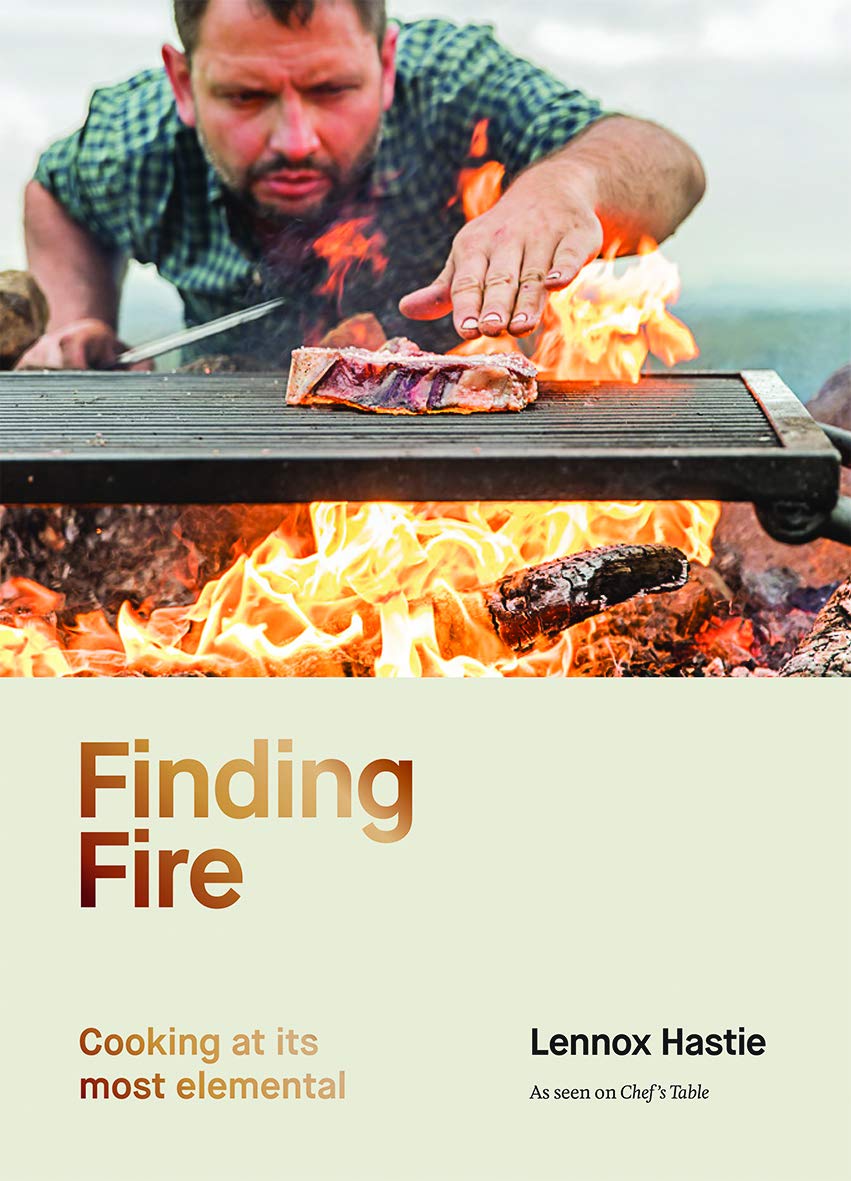 Finding Fire: Cooking at its Most Elemental (Lennox Hastie)