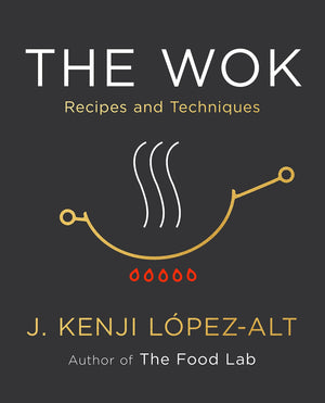 The Wok: Recipes and Techniques (Kenji López-Alt)