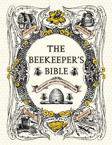 The Beekeeper's Bible: Bees, Honey, Recipes & Other Home Uses (Richard Jones, Sharon Sweeney-Lynch)