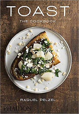 Toast: The Cookbook (Raquel Pelzel)