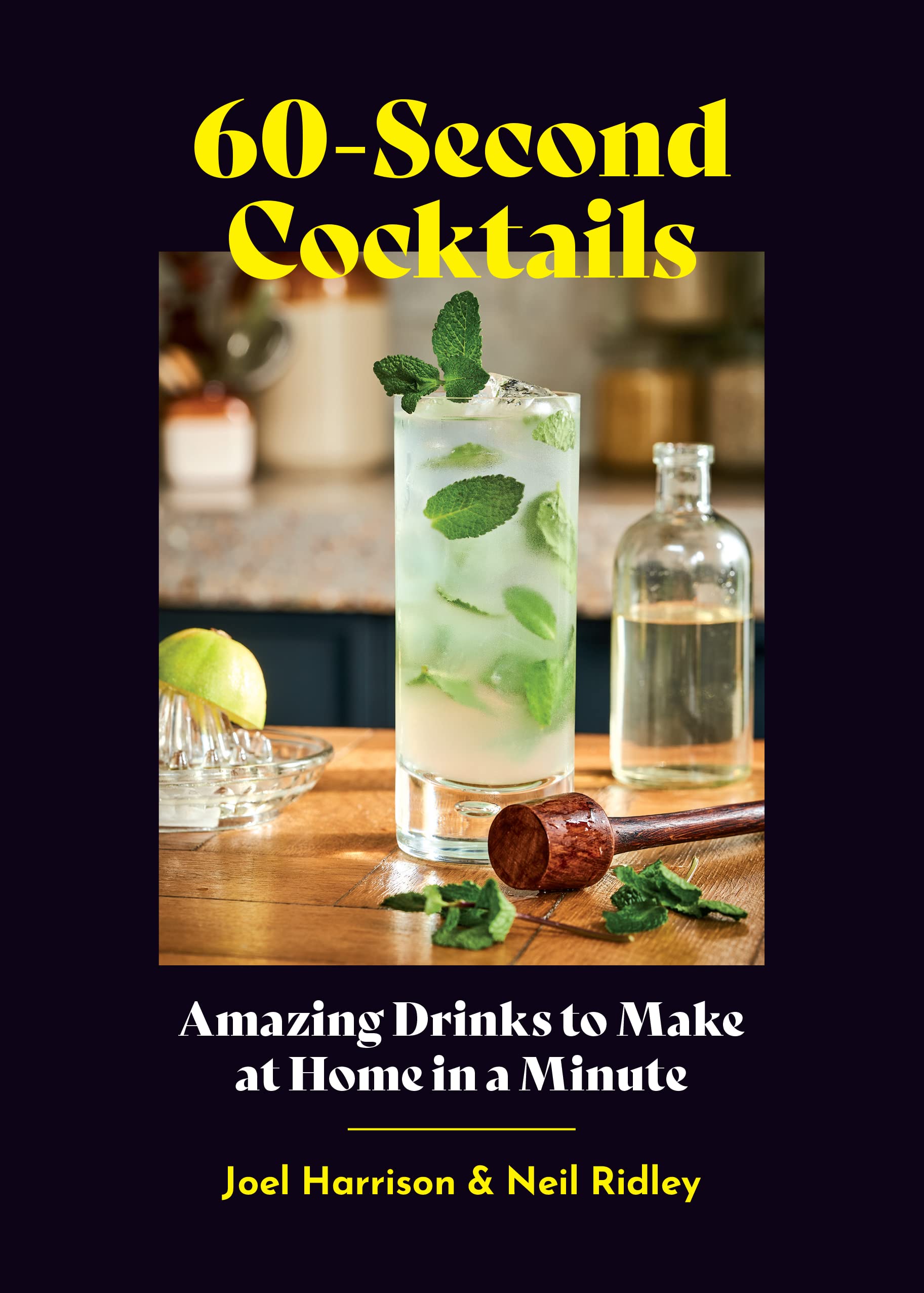 60-Second Cocktails: Amazing Drinks to Make at Home in a Minute (Joel Harrison, Neil Ridley)