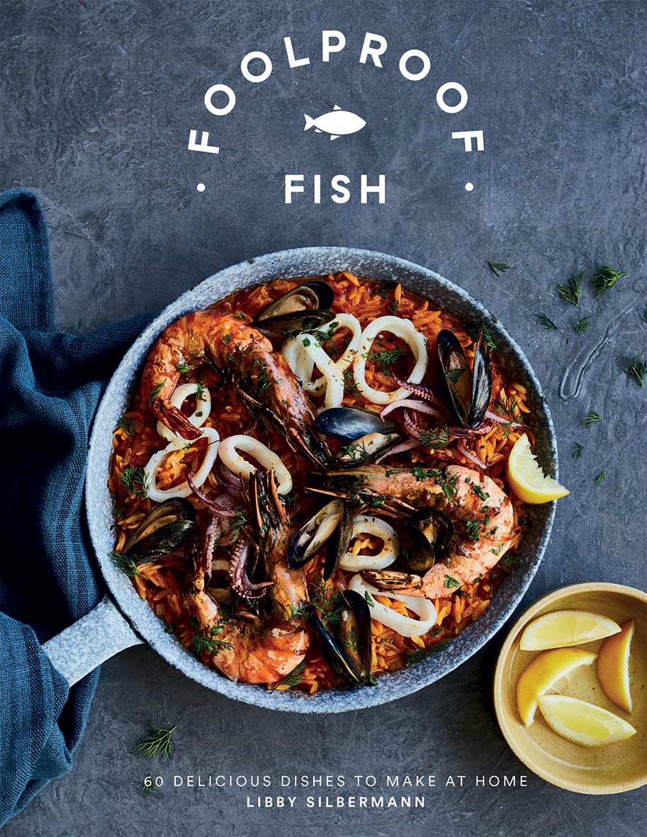 Foolproof Fish: 60 Delicious Dishes to Make at Home (Libby Silbermann)