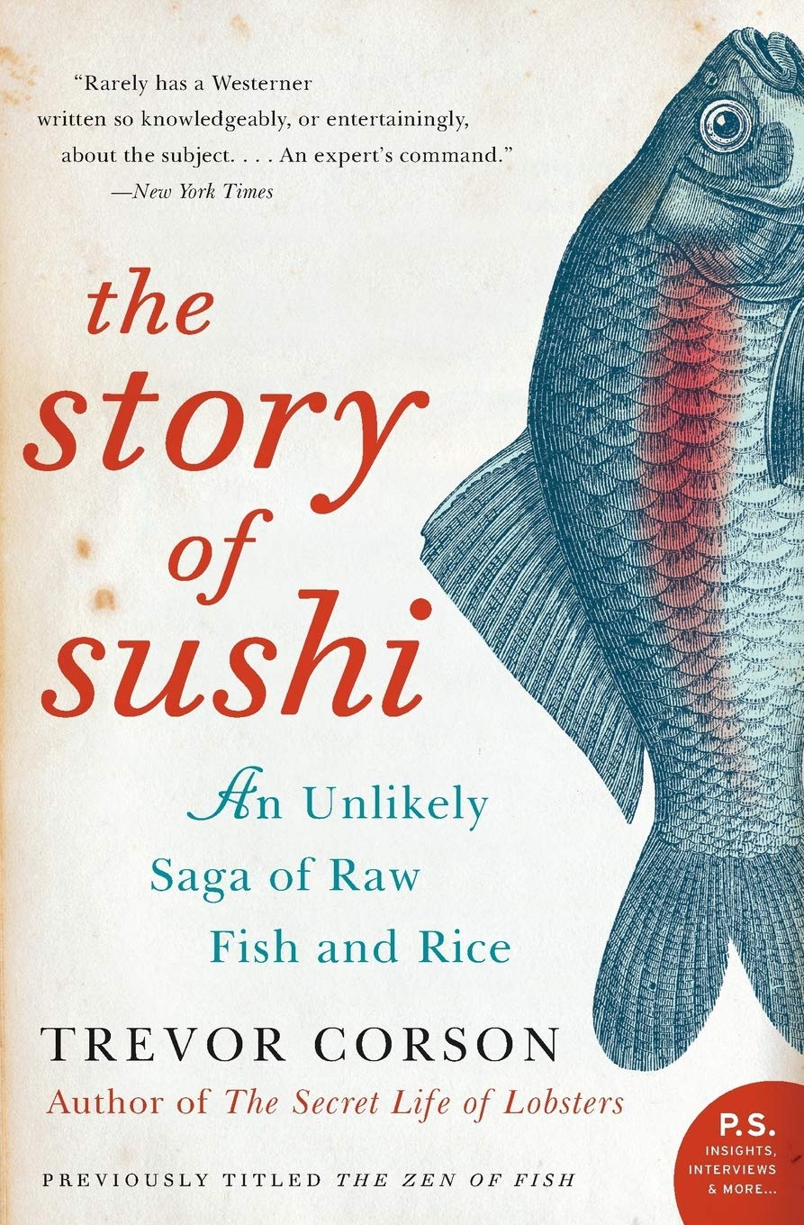 The Story of Sushi: An Unlikely Saga of Raw Fish and Rice (Trevor Corson)