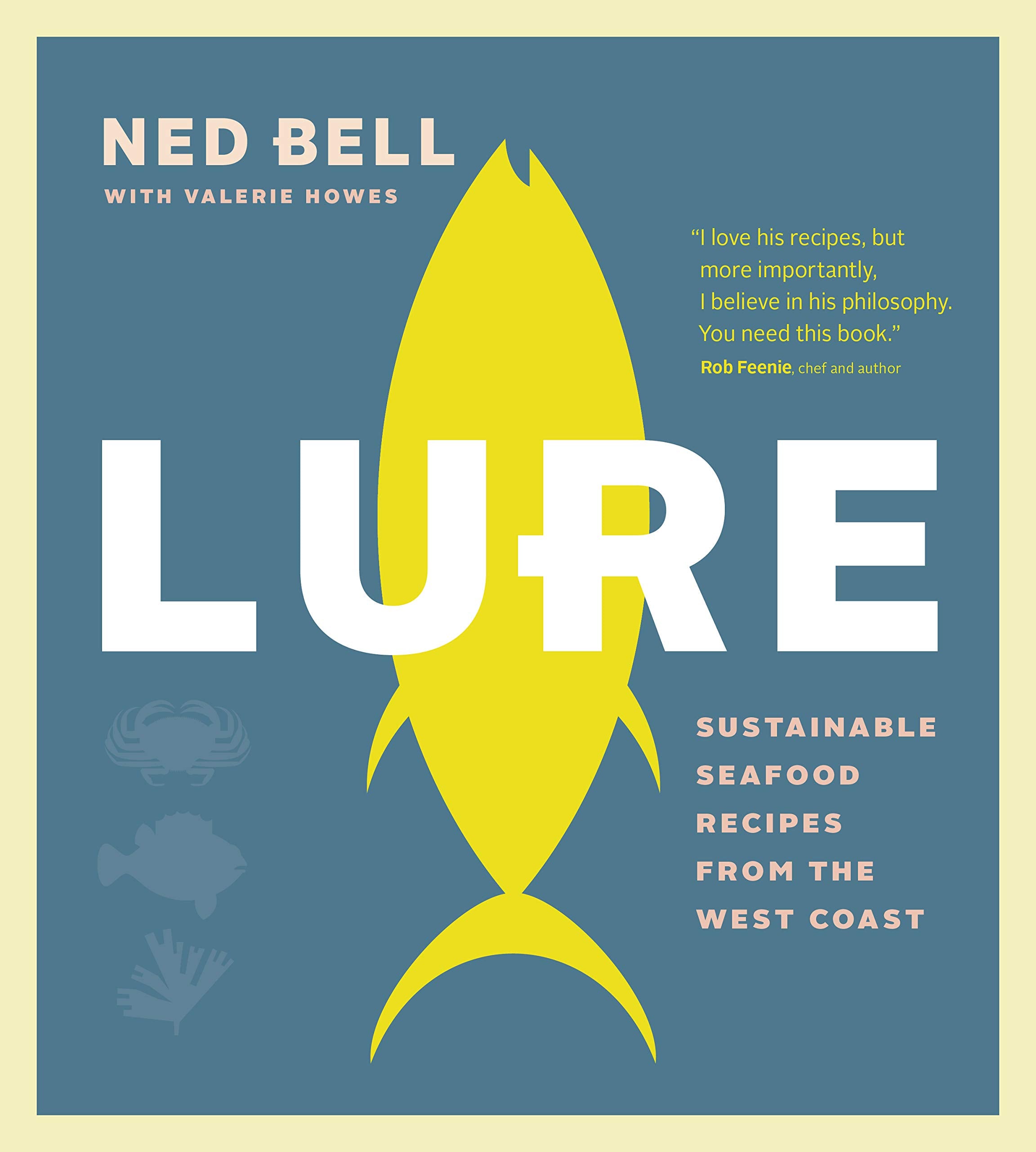 Lure: Sustainable Seafood Recipes from the West Coast (Ned Bell)