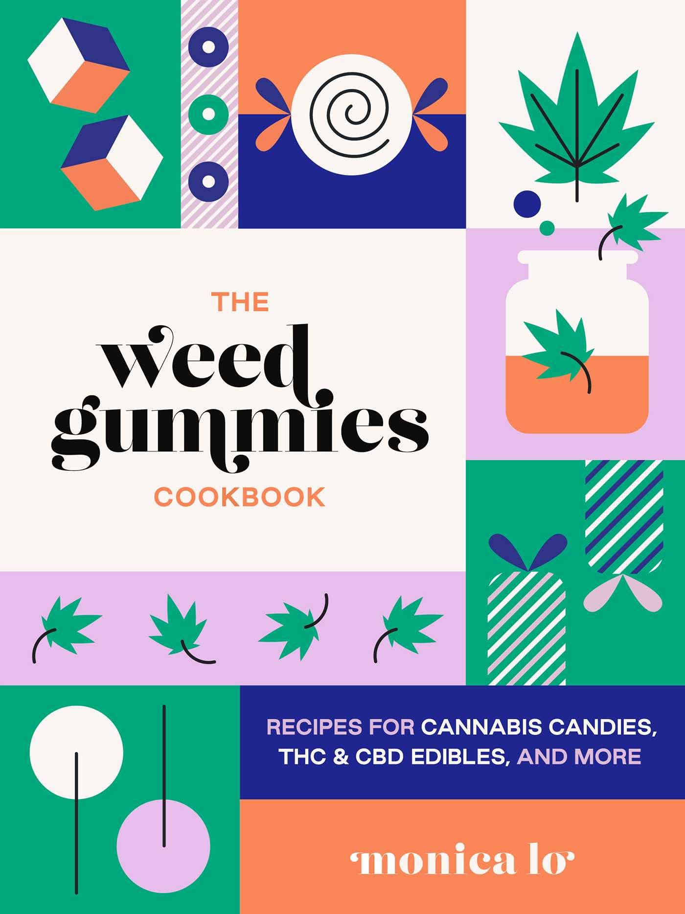 The Weed Gummies Cookbook: Recipes for Cannabis Candies, THC and CBD Edibles, and More (Monica Lo)