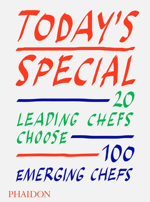 Today's Special: 20 Leading Chefs Choose 100 Emerging Chefs (Phaidon Editors)