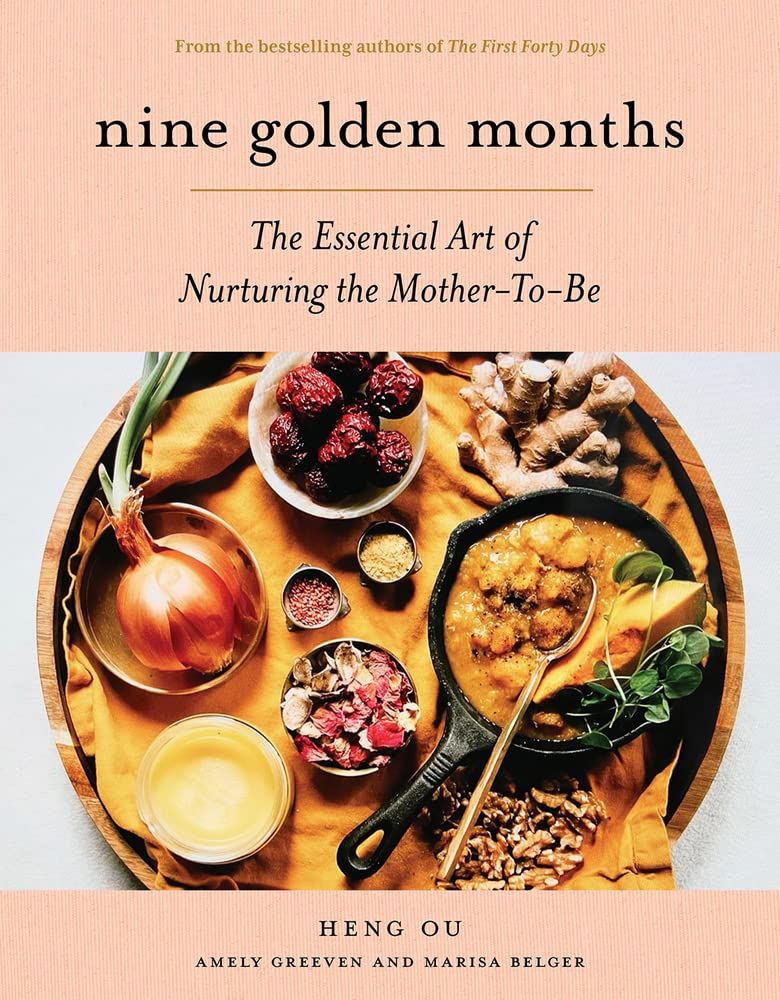 Nine Golden Months: The Essential Art of Nurturing the Mother-To-Be (Heng Ou, Amely Greeven)