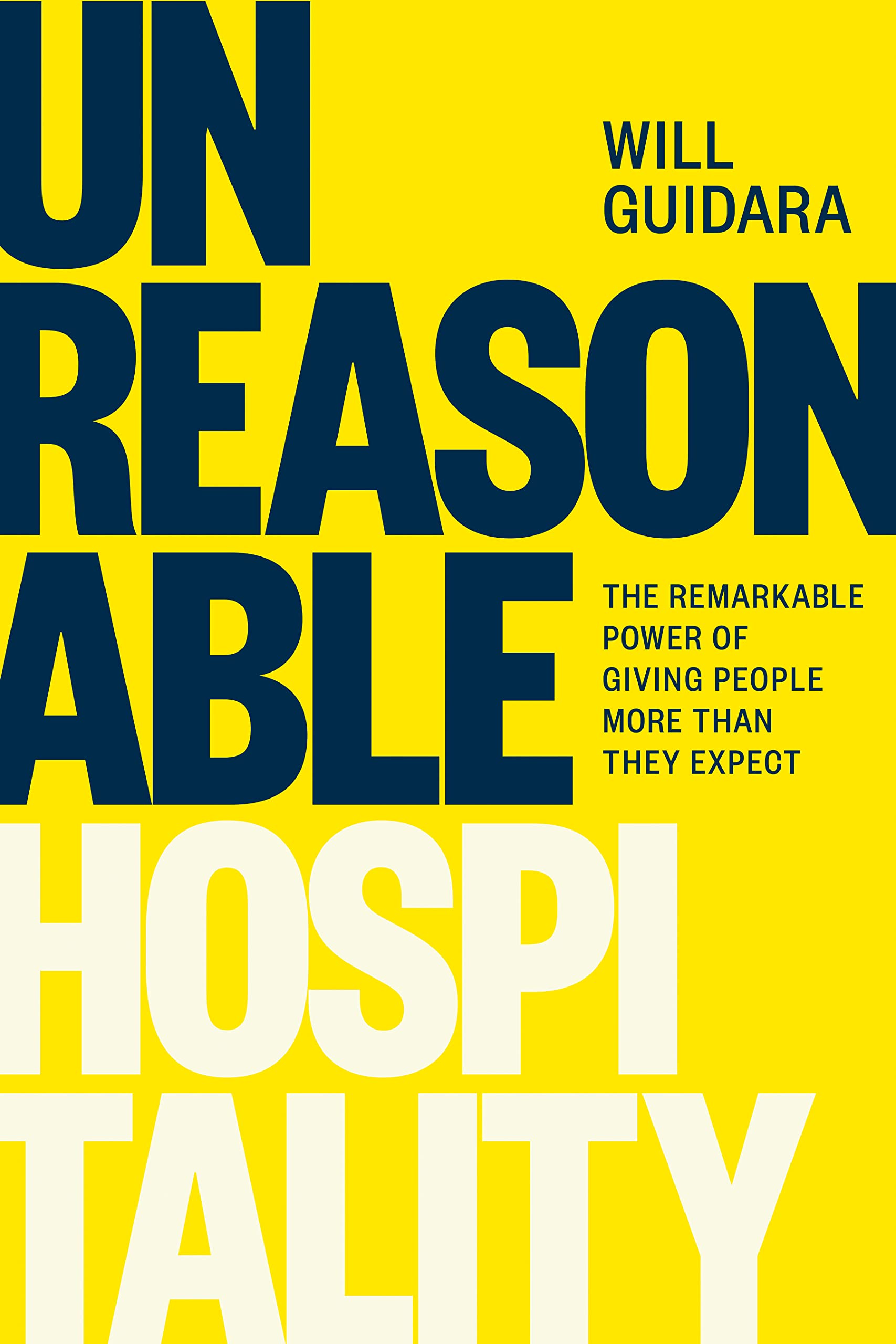 Unreasonable Hospitality: The Remarkable Power of Giving People More Than They Expect (Will Guidara)