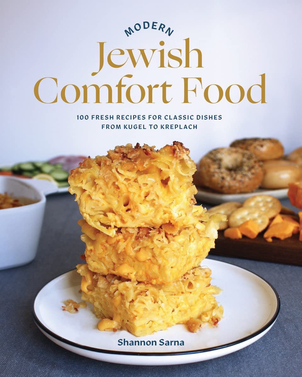 Modern Jewish Comfort Food: 100 Fresh Recipes for Classic Dishes (Shannon Sarna)
