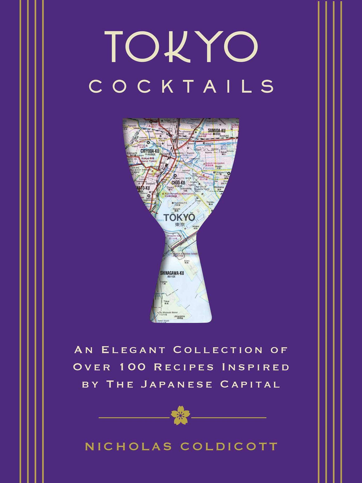 Tokyo Cocktails: An Elegant Collection of Over 100 Recipes Inspired by The Japanese Capital (Nicholas Coldicott)