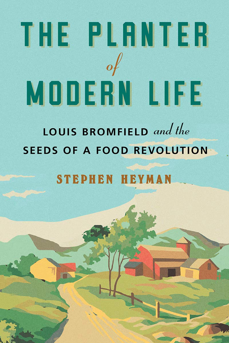 The Planter of Modern Life: Louis Bromfield and the Seeds of a Food Revolution (Stephen Heyman)